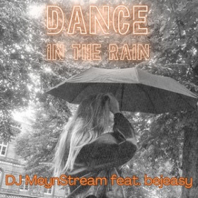 DJ MEYNSTREAM FEAT. BEJEASY - DANCE IN THE RAIN